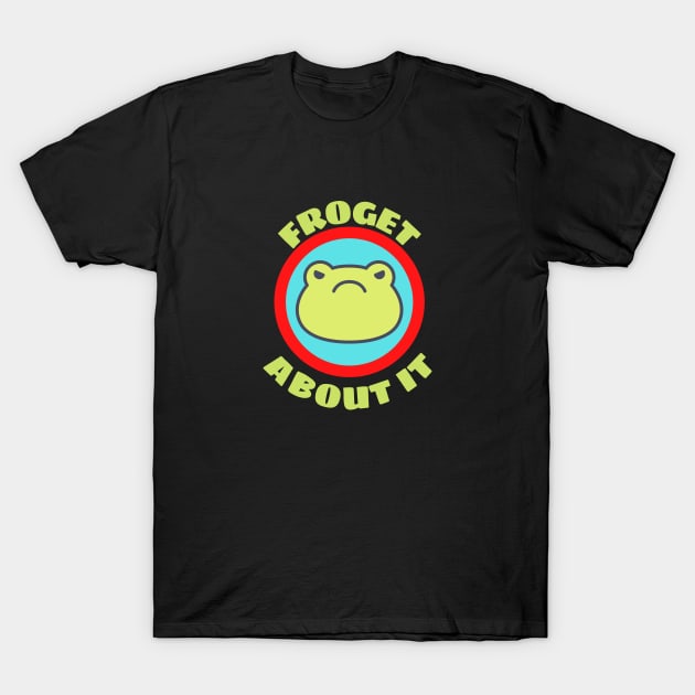 Froget About It - Cute Frog Pun T-Shirt by Allthingspunny